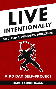 Live Intentionally: Discipline, Mindset, Direction - A 90 Day Self-Project Harsh Strongman PDF